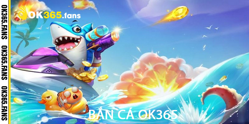 Bắn Cá OK365